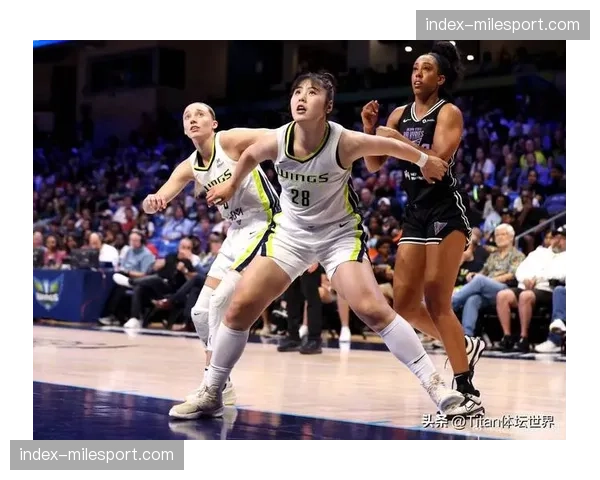 李月汝WNBA生涯轨迹：从主动求变到重伤报销再到重返赛场